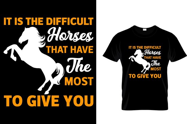 Vector it is the difficult horses that have the most to give you horse t shirt