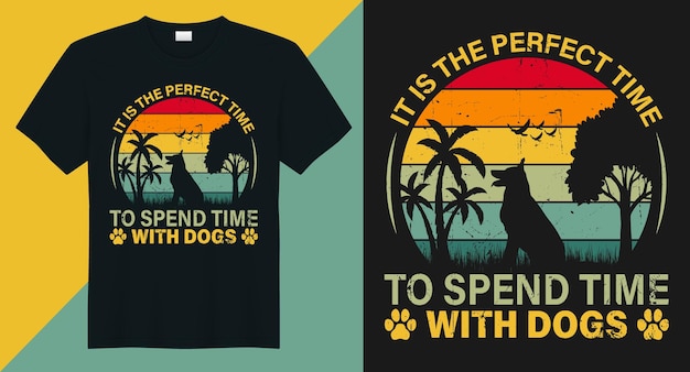 It is the perfect time to spend time with my dogs vector tshirt design