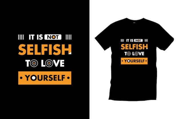 It is not selfish to love yourself modern typography inspirational quotes t shirt design