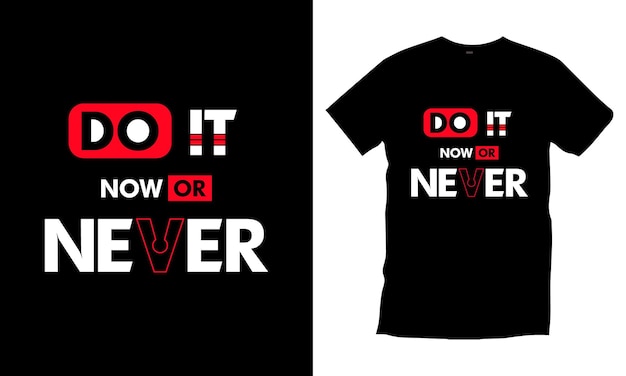 Do it now or never typography t shirt design modern typography quotes t shirt design Premium Vector