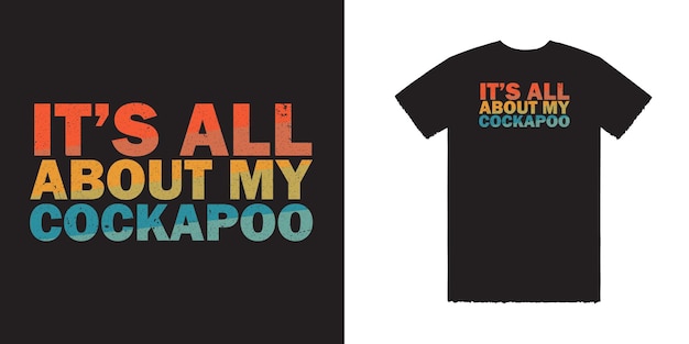 It's all about my cockapoo Vector T Shirt Design Cat And Dog T shirt Design Cockapoo Tee