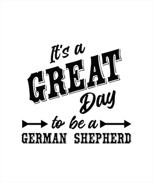 It's a great day to be a German shepherd. German shepherd t-shirt design vector