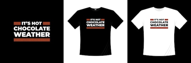 it's hot chocolate weather typography t-shirt design