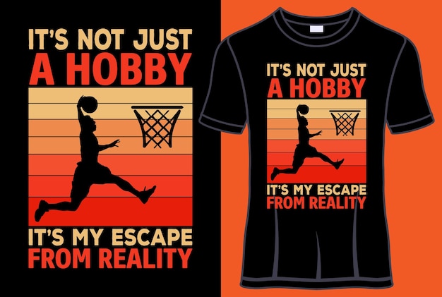 It's not just a Hobby It's my escape From Reality Basketball Typography T shirt designs