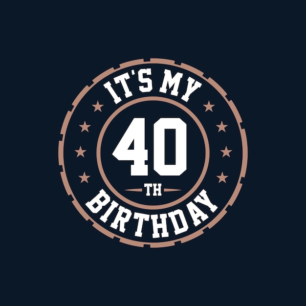 It's my 40th birthday. Happy 40th birthday