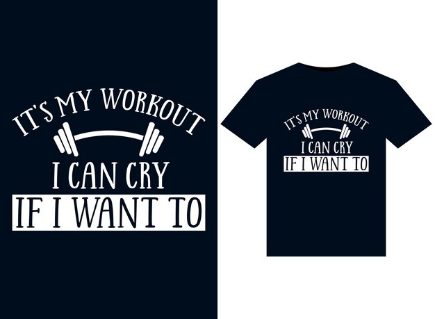 It's My Workout I Can Cry If I Want To illustrations for print-ready T-Shirts design