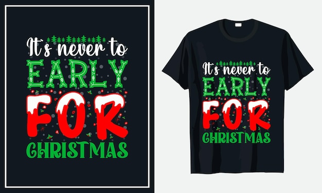 It's never Early For Christmas t-shirt design