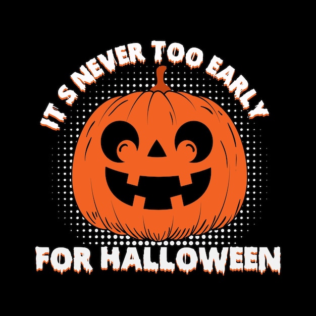 it's never to early for Halloween t-shirt design