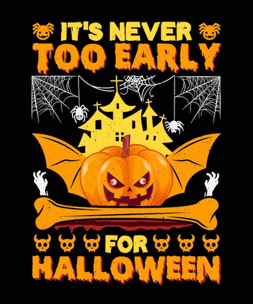 It's Never Too Early For Halloween T shirt Design