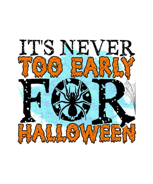 It's Never Too Early For Halloween T shirt Design