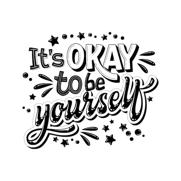 It's OKAY to be yourself - hand drawn lettering phrase. Black and white mental health support quote.