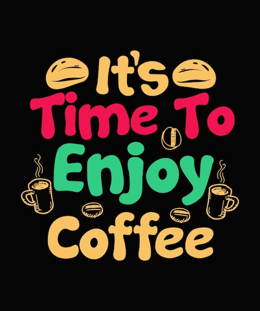 It's Time To Enjoy Coffee tshirt Design