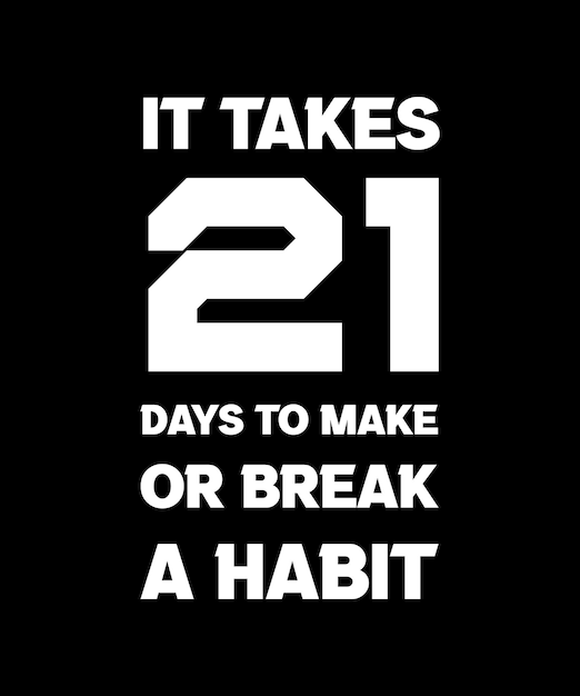 IT TAKES 21 DAYS TO MAKE OR BREAK A HABIT. T-SHIRT DESIGN. PRINT TEMPLATE. TYPOGRAPHY VECTOR