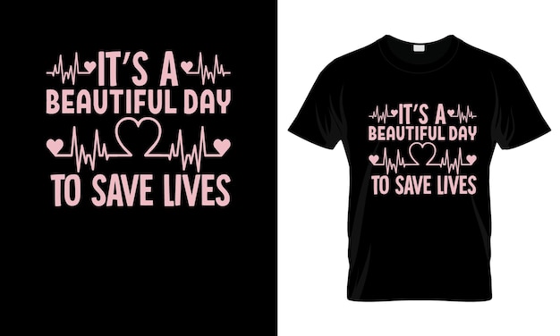 Its A Beautiful Day To Save Lives colorful Graphic TShirt Nurse TShirt Design