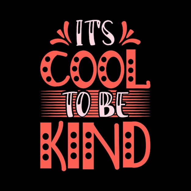 ITS COOL TO BE KIND POSITIVE LETTERING