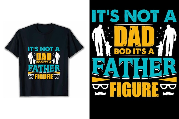 its not a dad bod its a father figure Typography TShirt Retro Design Dad bod t shirt design