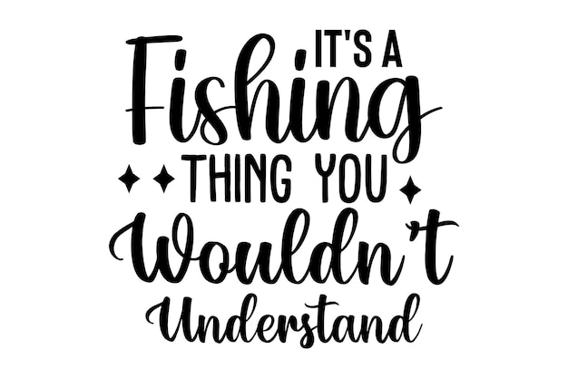 Its a Fishing Thing You Wouldnt Understand