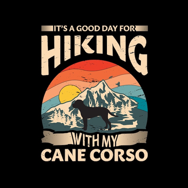 Its a good day for hiking with my Cane Corso Dog Typography T Shirt design vector