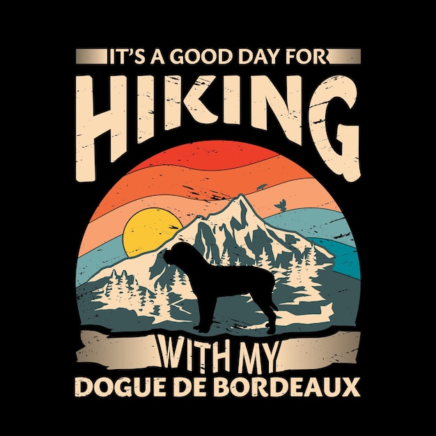 Its a good day for hiking with my Dogue de Bordeaux Dog Typography T Shirt design vector