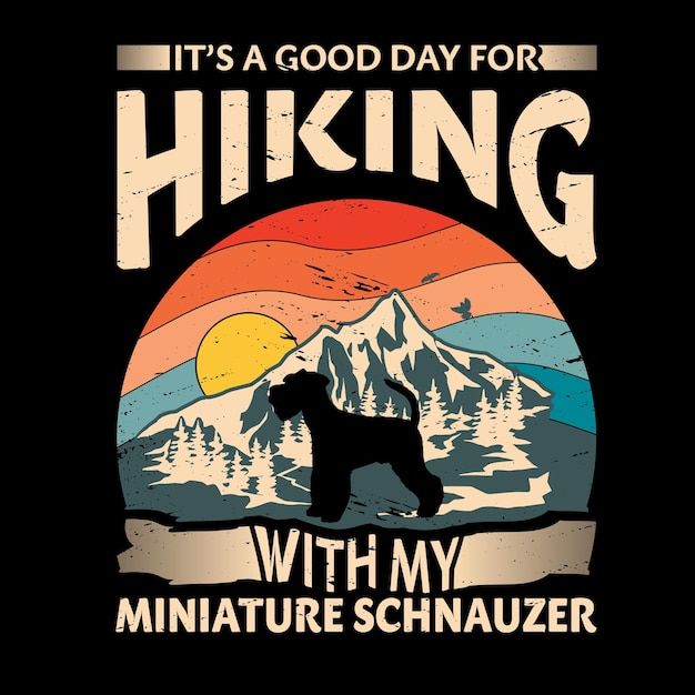 Its a good day for hiking with my Miniature Schnauzer Typography TShirt design vector