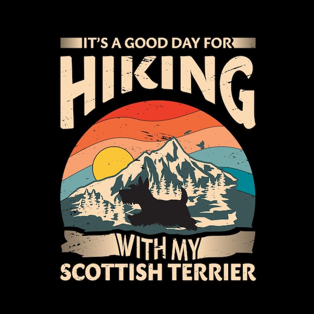 Its a good day for hiking with my Scottish Terrier Dog Typography T Shirt design vector