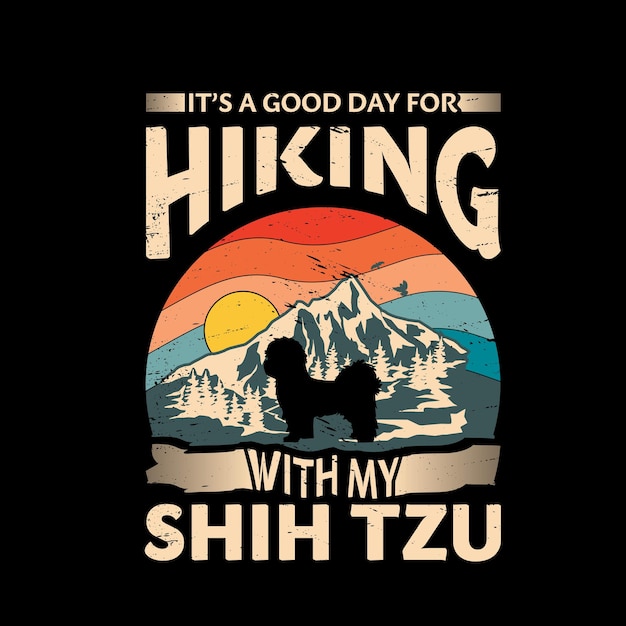 Its a good day for hiking with my Shih Tzu Dog Typography T Shirt design vector