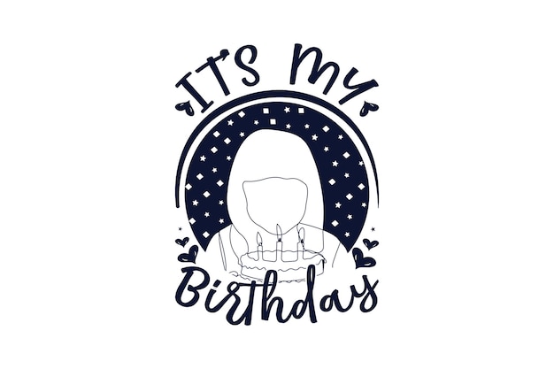 Vector its my birthday little girl celebrating her birthday happy birthday lettering for tshirt