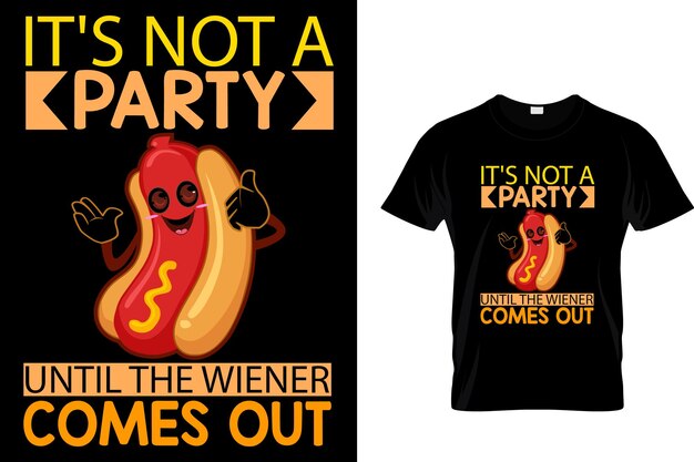 Vector its not a party until the wiener comes out hotdog t shirt