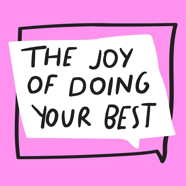 The joy of doing your best Hand drawn illustration Speech bubble on pink background