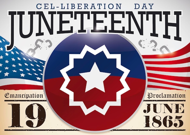 Juneteenth button over American flag and scroll with broken chains for Cel Liberation Day