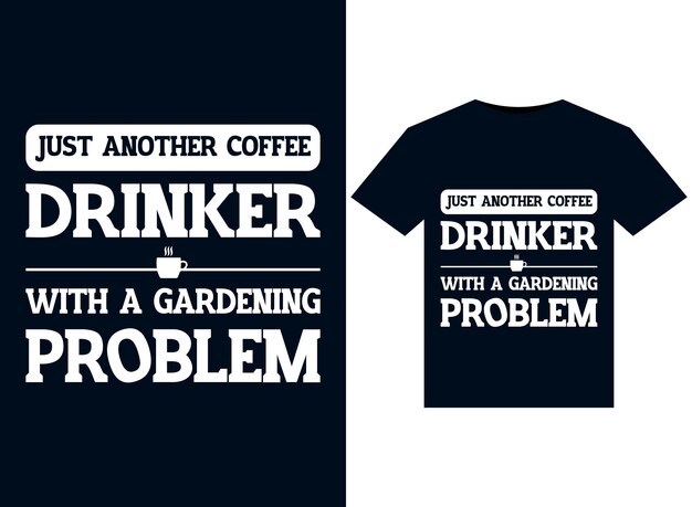 Just Another Coffee Drinker With A Gardening Problem illustrations for printready TShirts design