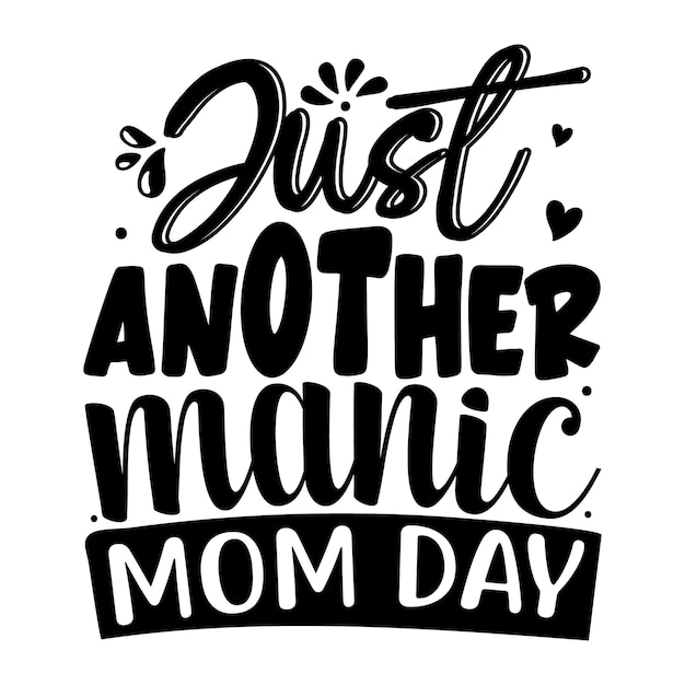 Just another manic day Typography Premium Vector Design