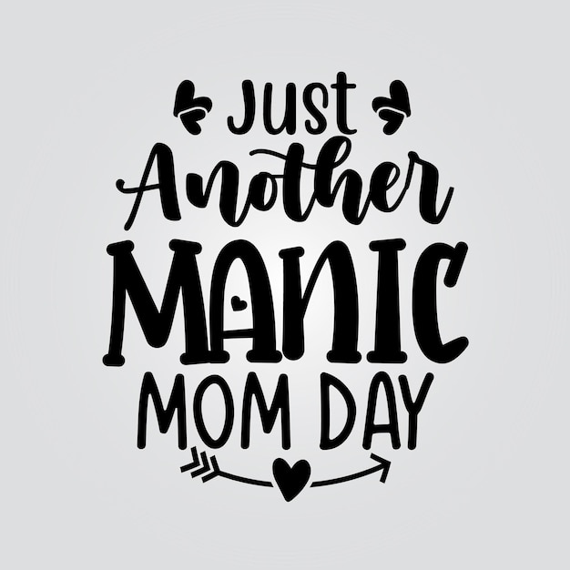 Just another manic mom day typography lettering quote