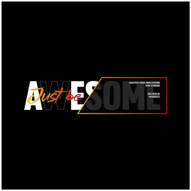 Just be awesome motivational inspirational quote typography t shirt design graphic vector