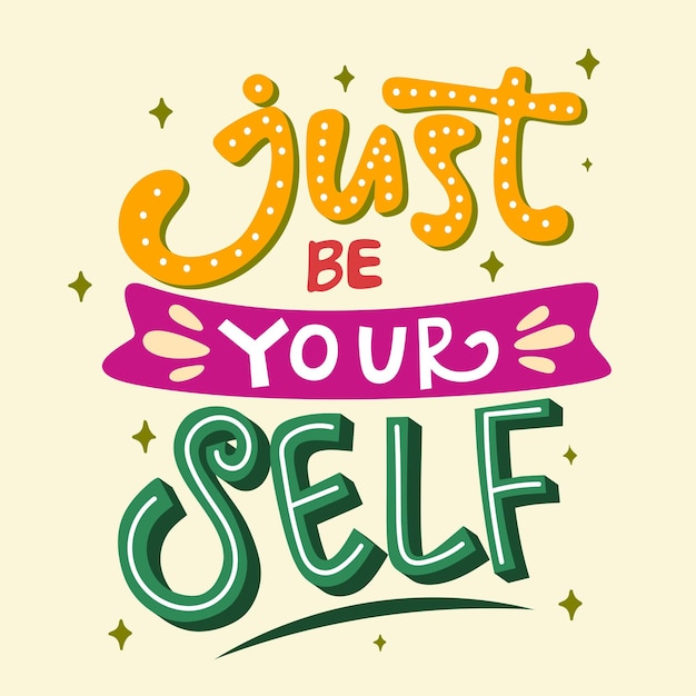 Just be your self. motivational quote. positive quote. hand lettering quote. colorful quote lettering.