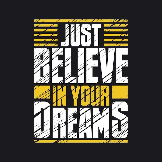 Just believe in your dreams inspirational quote lettering design