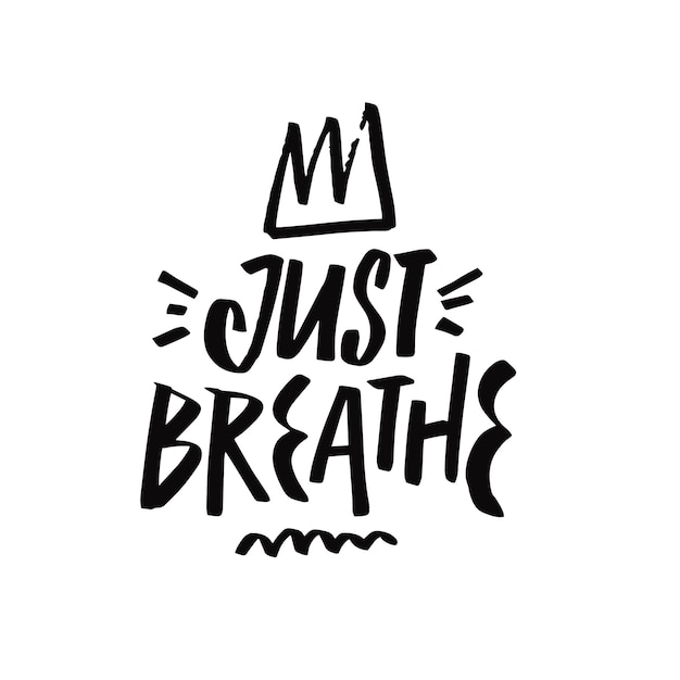 Just Breathe. Hand drawn black color lettering phrase. Vector illustration.