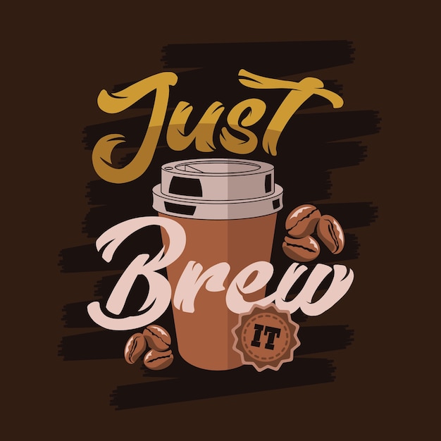 Just brew it. coffee sayings & quotes