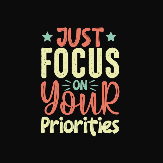 Just focus on your priorities lettering motivational quotes