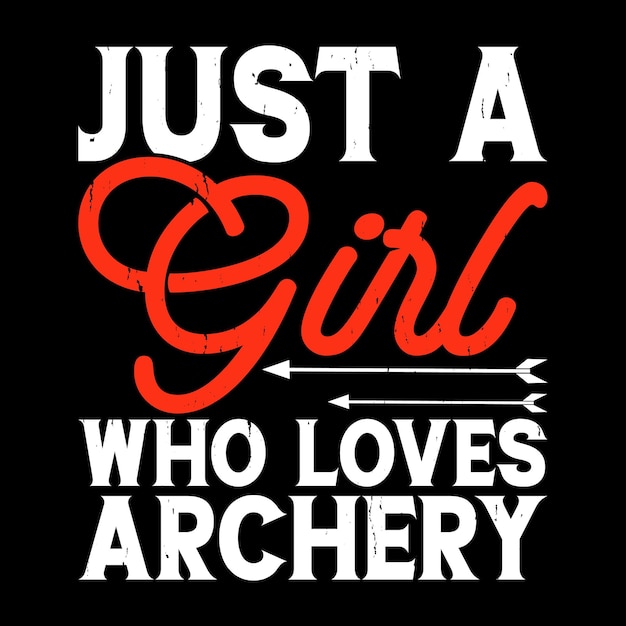 Just A Girl Who Loves Archery Funny Archer Bowman Hunting Lover Retro Vintage Archery Tshirt Design