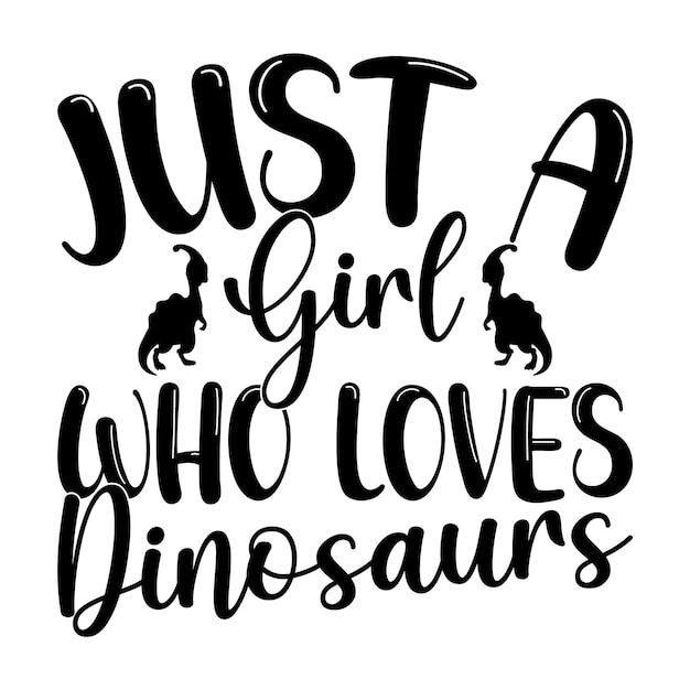 Just A Girl Who Loves Dinosaurs Tshirt Quotes Design Vector Illustration Clipart Eps