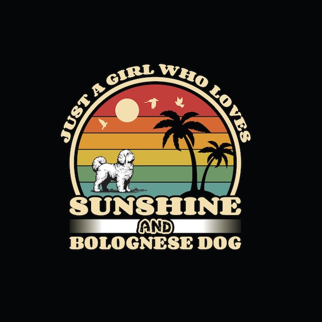 Just a Girl Who Loves Sunshine and Bolognese dog T Shirt