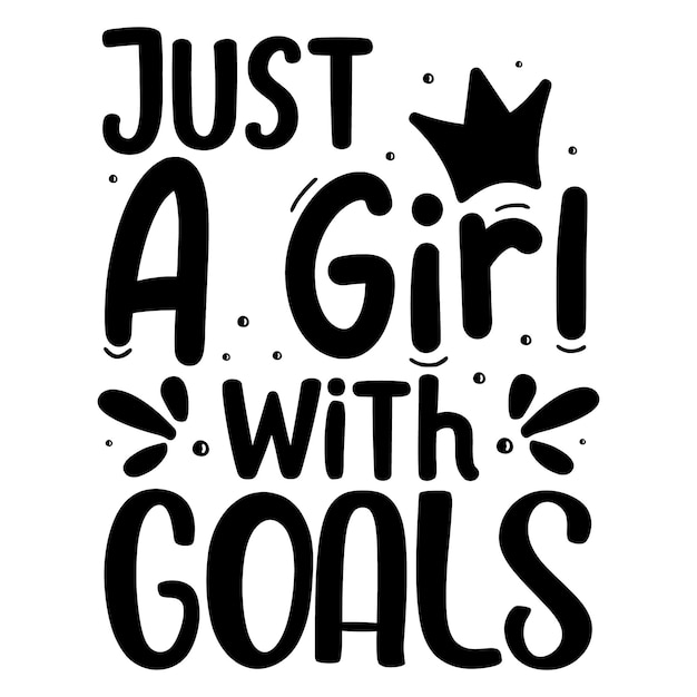 Just a girl with goals Typography Premium Vector Design quote template