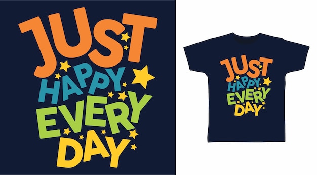 Just happy everyday typography tshirt design