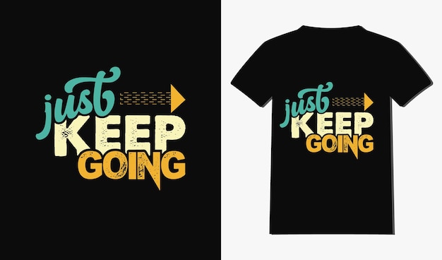 just keep going tshirt design with typography and quotes tshirt design