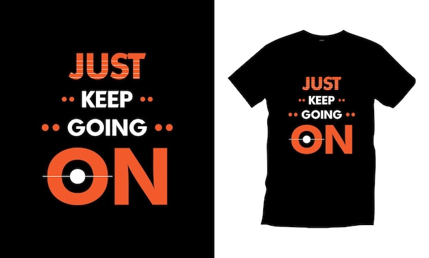 Just keep going on typography t shirt design modern typography quotes t shirt design