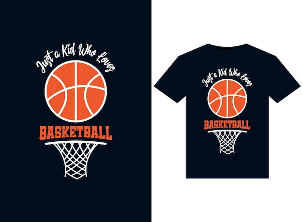 Just a Kid Who Loves Basketball illustrations for print-ready T-Shirts design