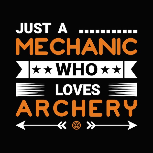 JUST A MECHANIC WHO LOVES ARCHERY T-SHIRT DESIGN.