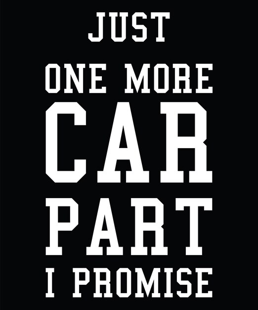 Vector just one more car part i promise t-shirt design.