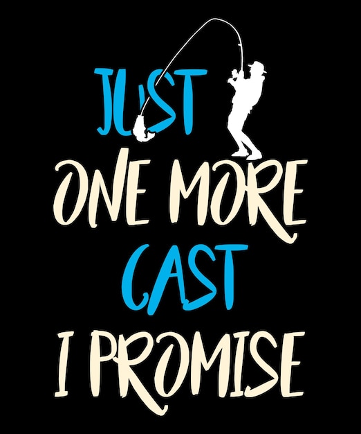 Just One More Cast I Promise Fishing Lovers Gift TShirt